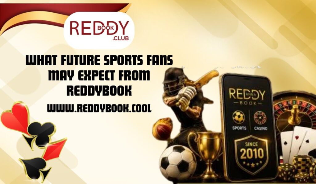 What Future Sports Fans May Expect From Reddybook